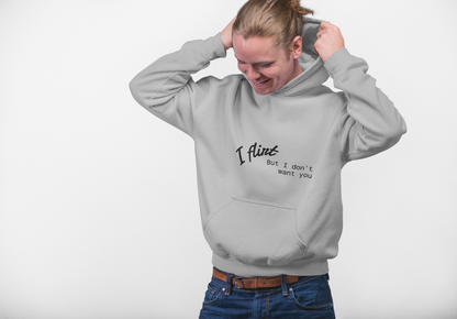 Flirty Hoodie **I Flirt But I dont Want You**