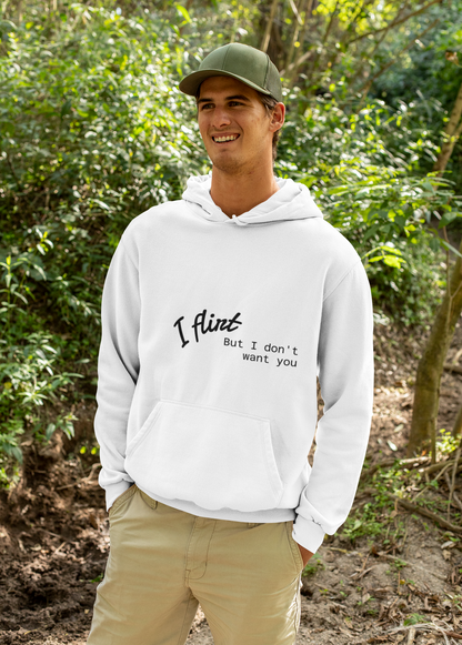 Flirty Hoodie **I Flirt But I dont Want You**
