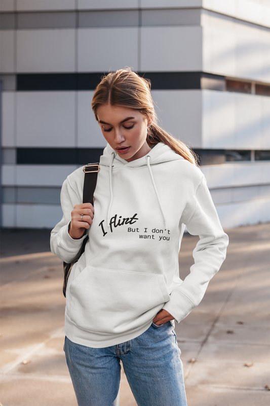 Flirty Hoodie **I Flirt But I dont Want You**